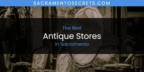 Best Antique Stores in Sacramento: Our Expert Picks