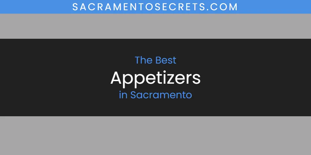 2026 Ranked: Best Appetizers in Sacramento