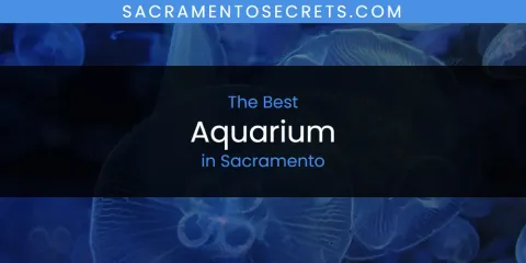 The Best Aquarium in Sacramento List