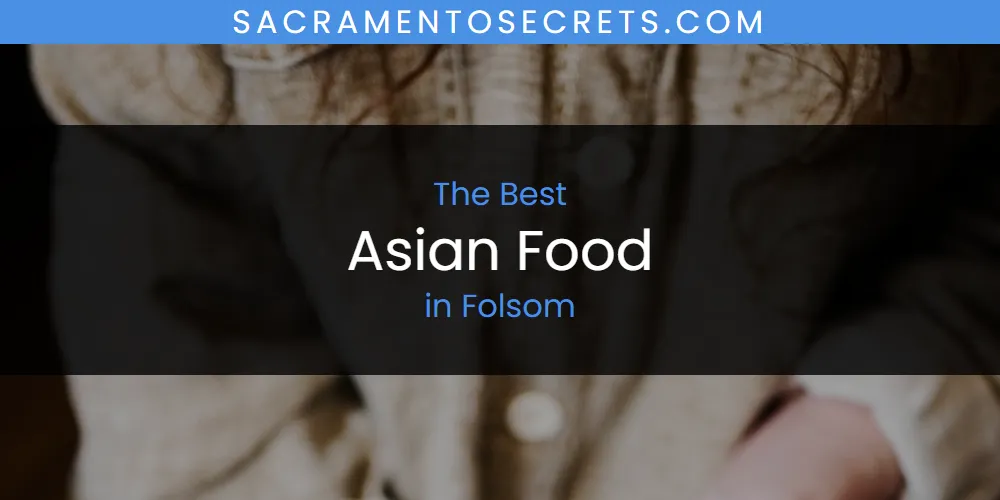 The Absolute Best Asian Food in Folsom  [Updated 2025]