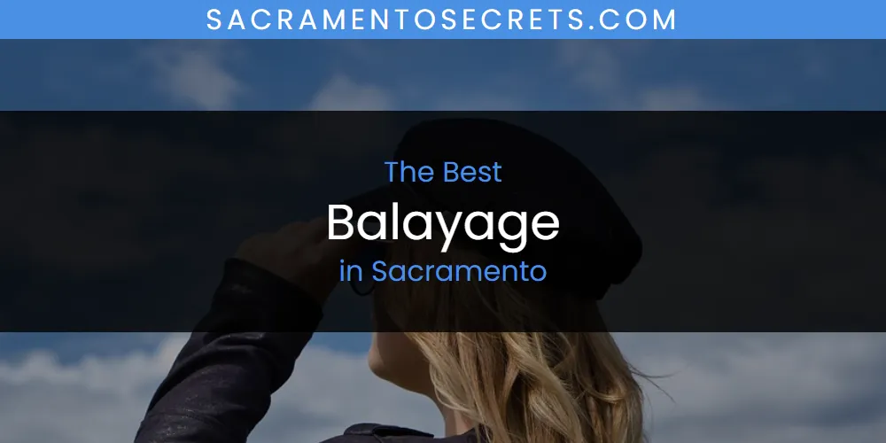Sacramento's Best Balayage [Updated 2025]