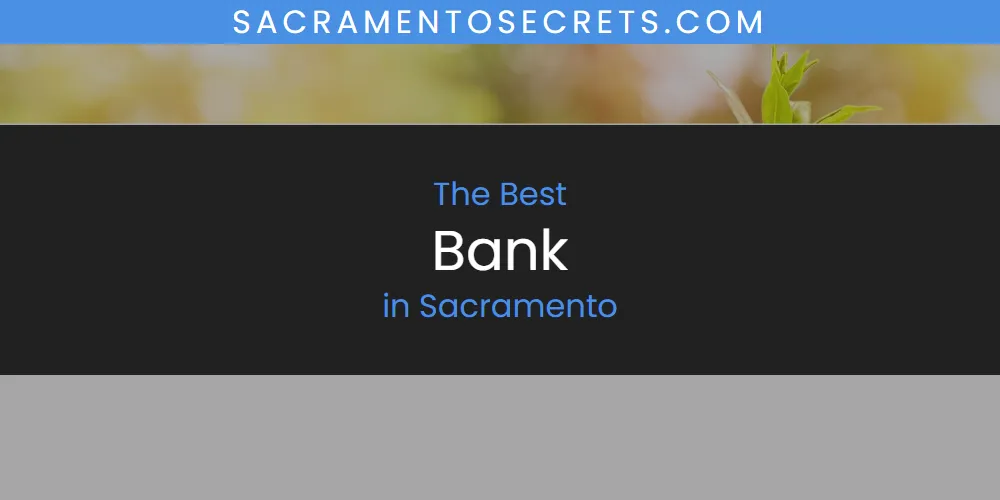 The Top-Rated Bank in Sacramento for 2026