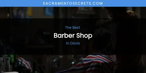 The Absolute Best Barber Shop in Davis