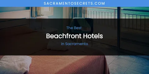 Sacramento's Best Beachfront Hotels