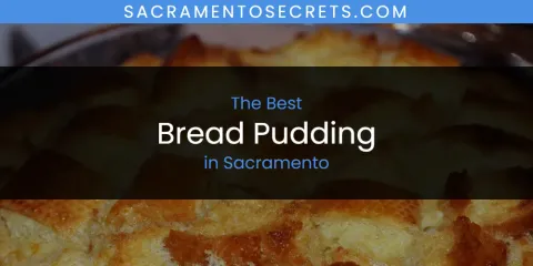 Best Bread Pudding in Sacramento: Our Expert Picks