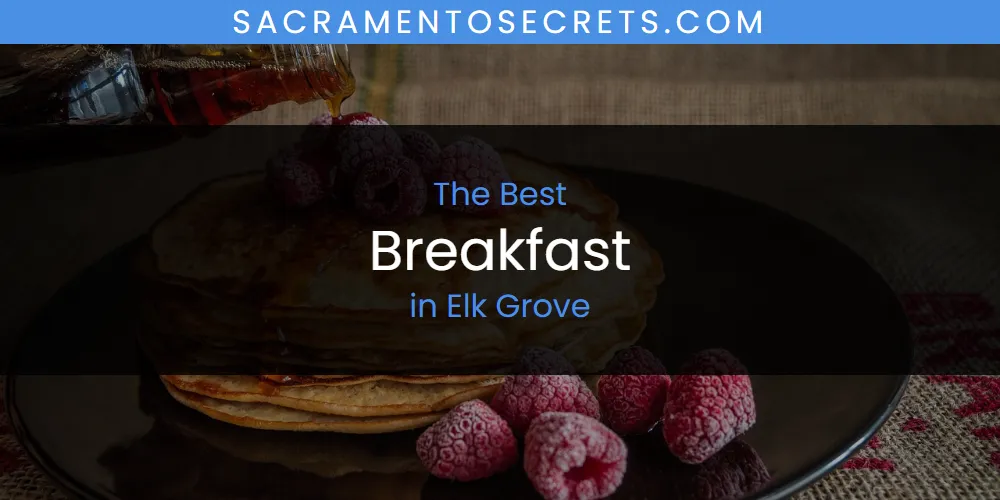 The Absolute Best Breakfast in Elk Grove  [Updated 2025]
