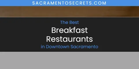 The Absolute Best Breakfast Restaurants in Downtown Sacramento