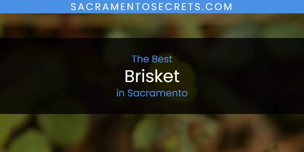 Sacramento's Best Brisket [Updated 2025]
