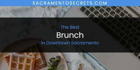 The Absolute Best Brunch in Downtown Sacramento