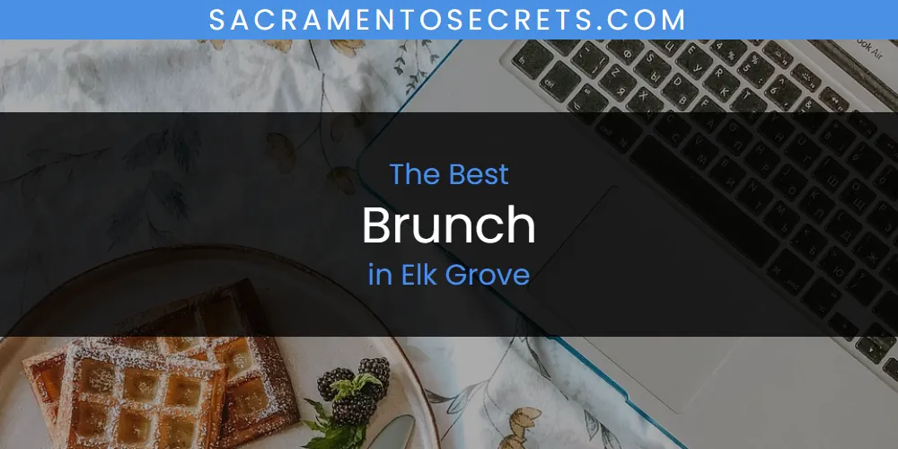The Absolute Best Brunch in Elk Grove  [Updated 2025]