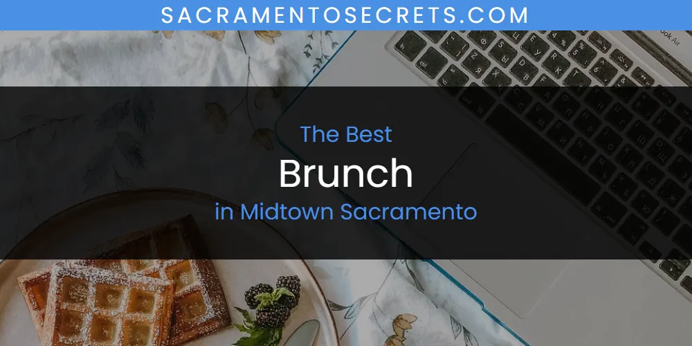 Midtown Sacramento's Best Brunch [Updated 2025]