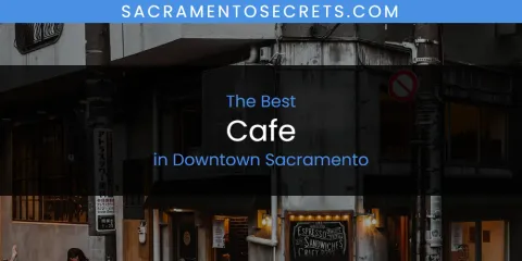 The Absolute Best Cafe in Downtown Sacramento
