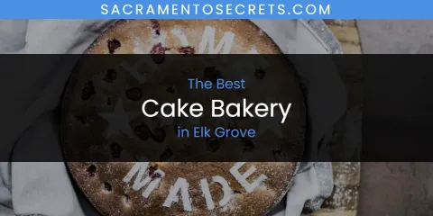 The Absolute Best Cake Bakery in Elk Grove