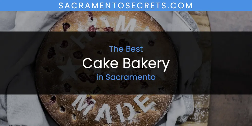 Sacramento's Best Cake Bakery [Updated 2025]