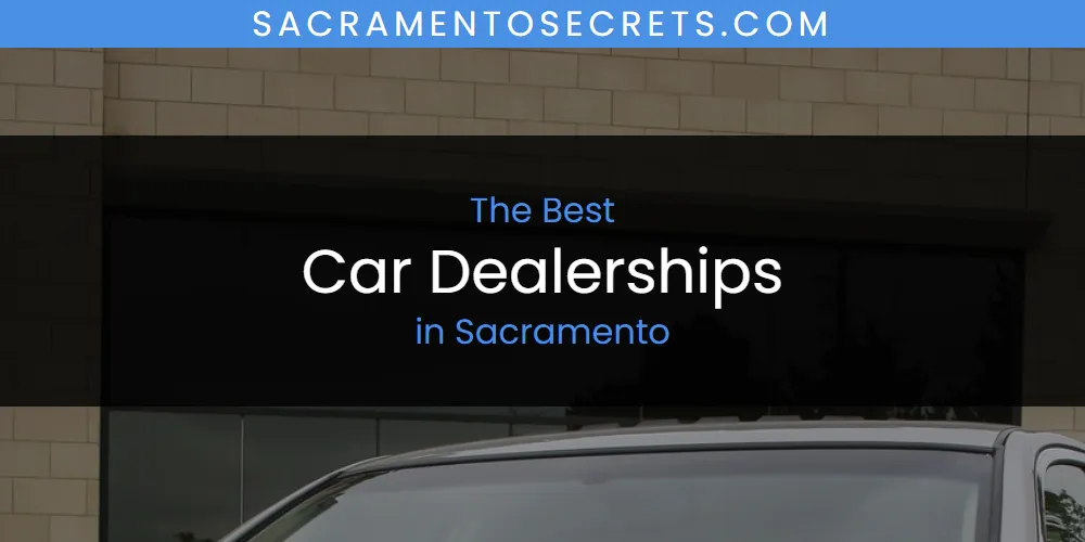 Sacramento's Best Car Dealerships [Updated 2025]