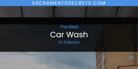 The Absolute Best Car Wash in Folsom