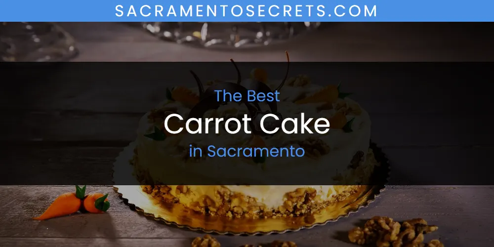 Sacramento's Best Carrot Cake [Updated 2025]