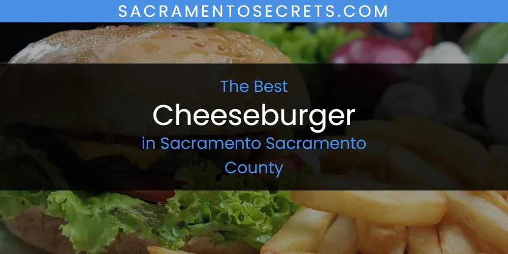 2026 Ranked: Best Cheeseburger in Sacramento Sacramento County