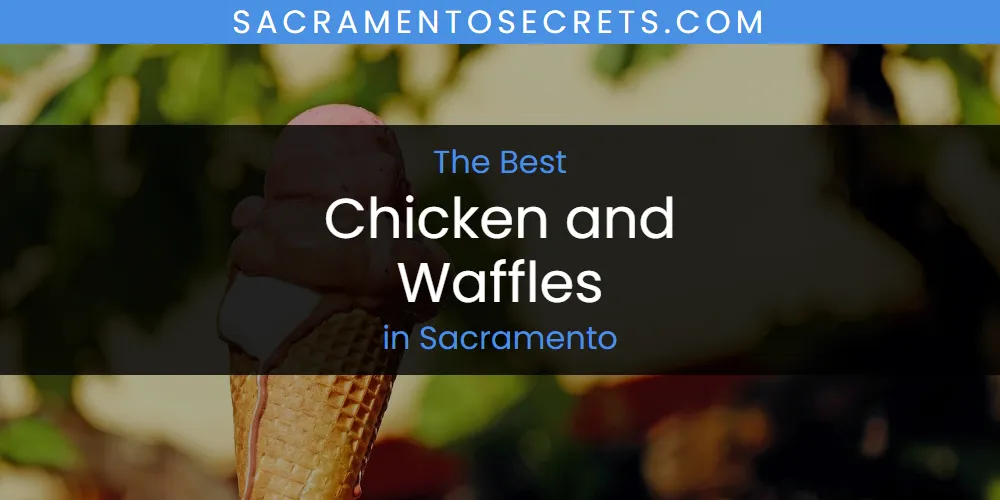 Sacramento's Best Chicken and Waffles [Updated 2025]
