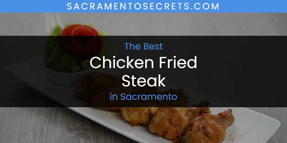 Sacramento's Best Chicken Fried Steak [Updated 2025]