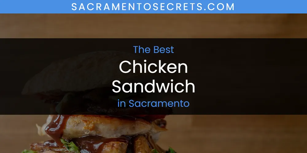 Sacramento's Best Chicken Sandwich [Updated 2025]