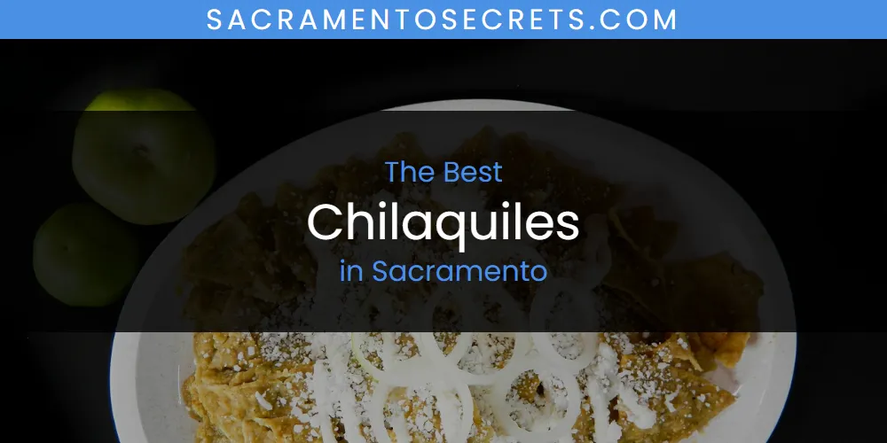 Discover the Best Chilaquiles in Sacramento (2026)