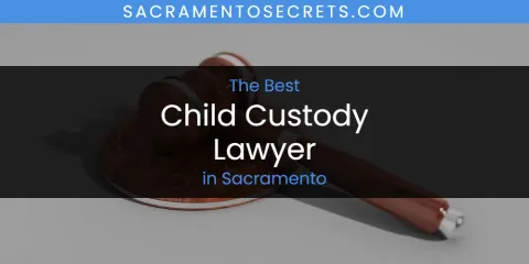 Sacramento's Best Child Custody Lawyer