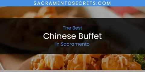 Ranked: Best Chinese Buffet in Sacramento