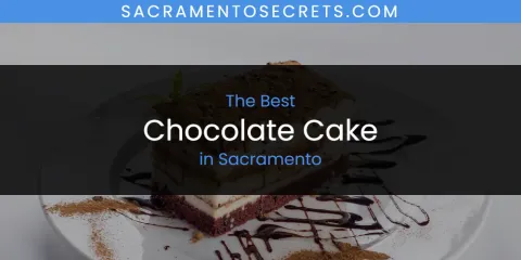 The Top-Rated Chocolate Cake in Sacramento