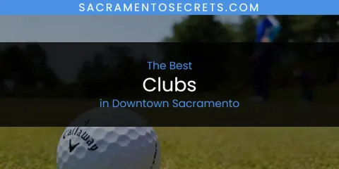 The Absolute Best Clubs in Downtown Sacramento