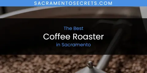 Sacramento's Best Coffee Roaster