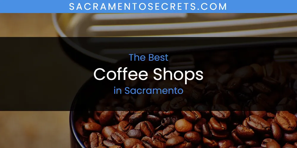 Sacramento's Best Coffee Shops [Updated 2025]