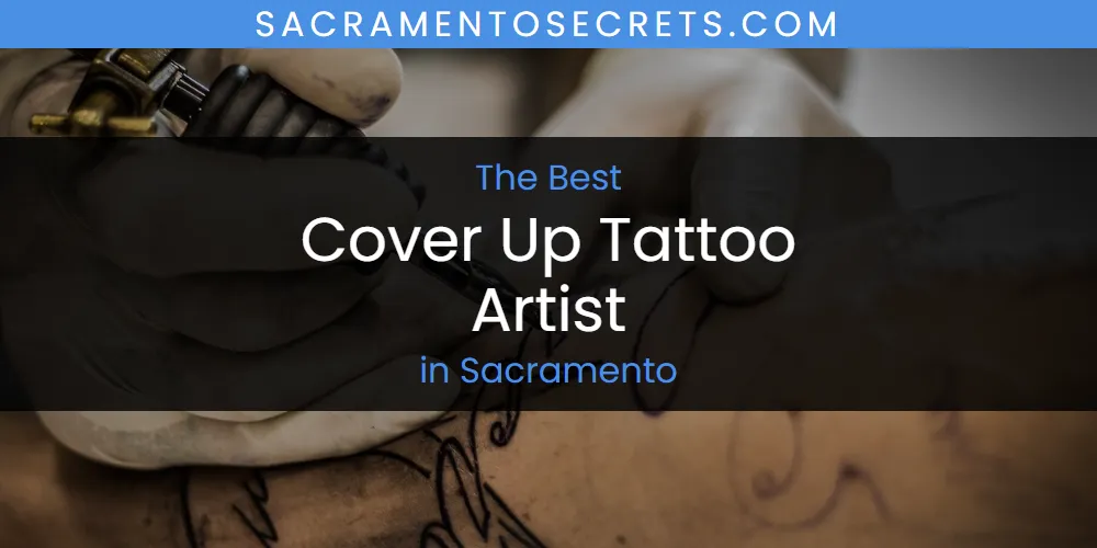 Sacramento's Best Cover Up Tattoo Artist [Updated 2025]