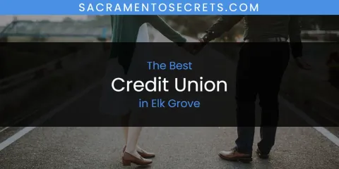 The Absolute Best Credit Union in Elk Grove