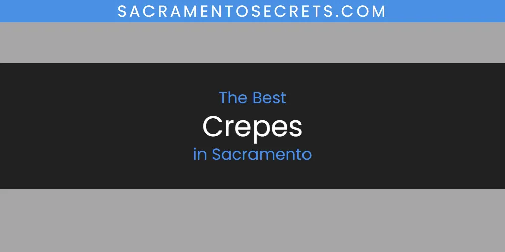 Sacramento's Best Crepes [Updated 2025]