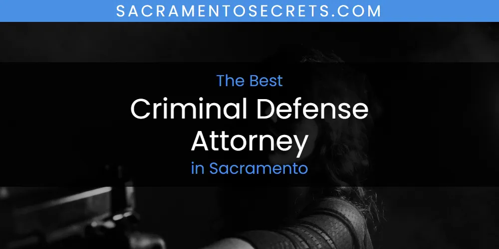 Sacramento's Best Criminal Defense Attorney [Updated 2025]
