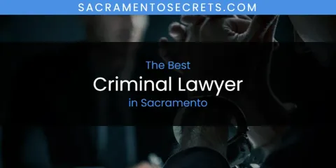 Best Criminal Lawyer in Sacramento: Complete Guide