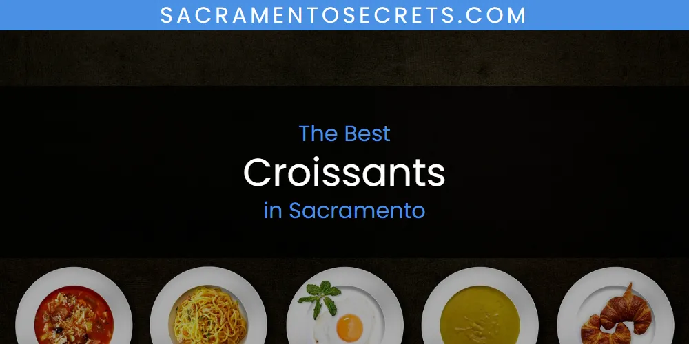 Best Croissants in Sacramento: Our Expert Picks for 2026