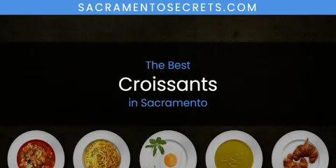 Best Croissants in Sacramento: Our Expert Picks