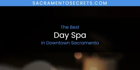 The Absolute Best Day Spa in Downtown Sacramento