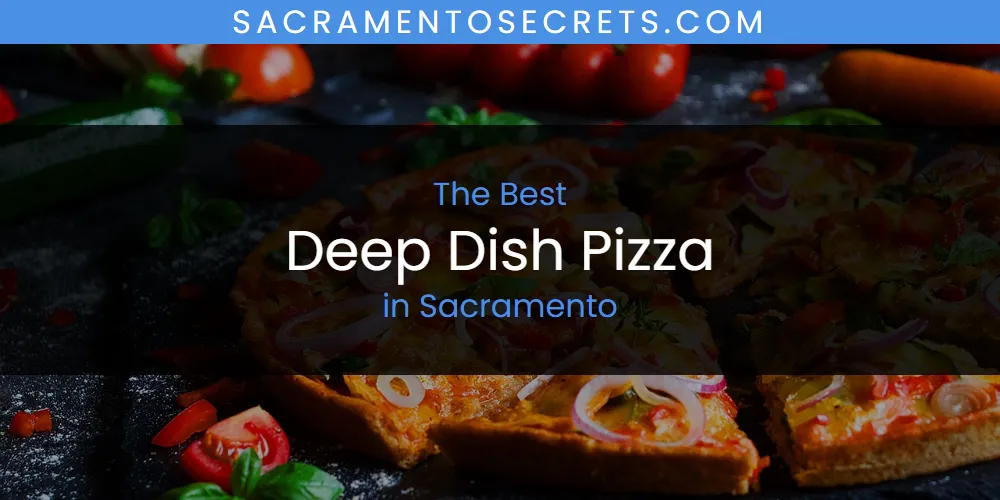 Sacramento's Best Deep Dish Pizza [Updated 2025]