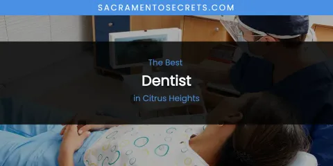 The Absolute Best Dentist in Citrus Heights