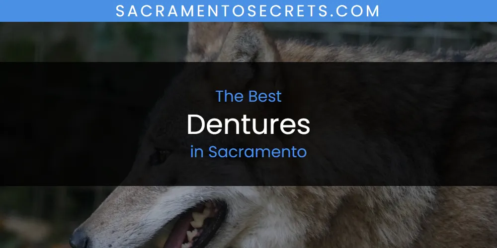Sacramento's Best Dentures [Updated 2025]