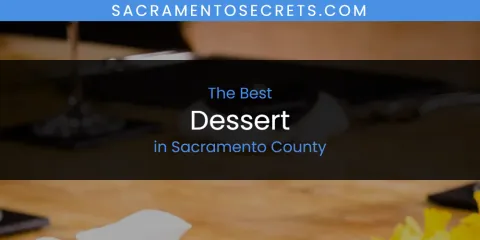 Sacramento County's Best Dessert