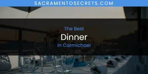 The Absolute Best Dinner in Carmichael