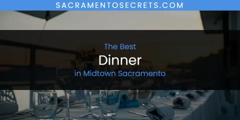 Midtown Sacramento's Best Dinner