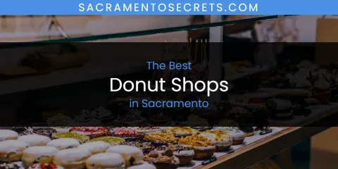The Best Donut Shops in Sacramento List