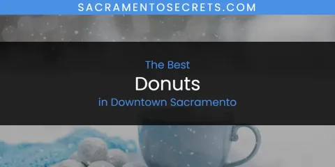 The Absolute Best Donuts in Downtown Sacramento