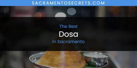 Sacramento's Best Dosa