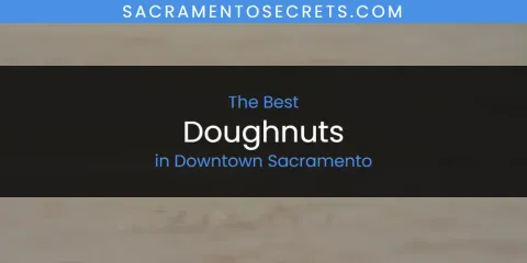 The Absolute Best Doughnuts in Downtown Sacramento